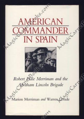 American Commander in Spain: Robert Hale Merriman and the Abraham Lincoln Brigade