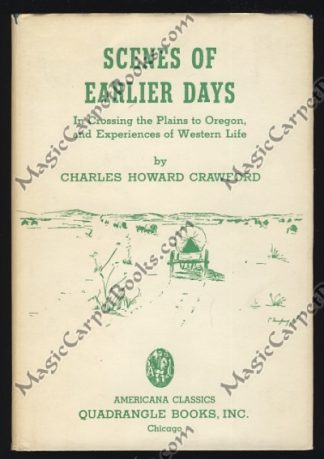 Scenes of Earlier Days in Crossing the Plains to Oregon, and Experiences of Western Life