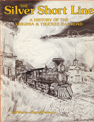 The Silver Short Line: A History of the Virginia & Truckee Railroad