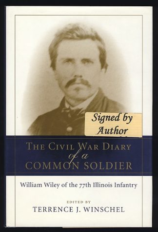 The Civil War Diary of a Common Soldier: William Wiley of the 77th Illinois Infantry