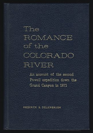 The Romance of the Colorado River: The Story of its Discovery in 1540, with an Account of the Later Explorations, and with Special Reference to the Voyages of Powell through the Line of the Great Canyons
