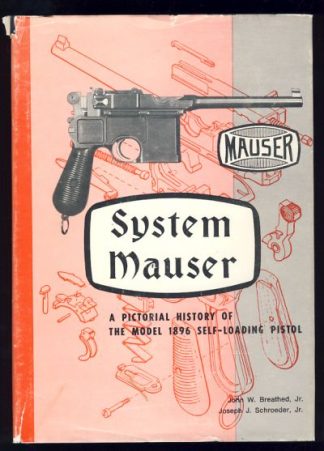 System Mauser: A Pictorial History of the Model 1896 Self-Loading Pistol