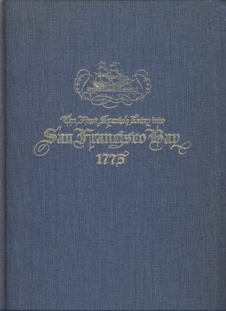 The First Spanish Entry into San Francisco Bay 1775: The Original Narrative, Hitherto Unpublished by Fr. Vincente Maria and Further Details by Participants in the First Explorations of the Bay's Waters