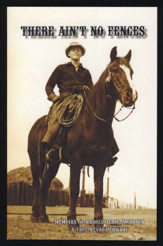 There Ain't No Fences: Memoirs of Harold Jesse Jacobsen, A True Nevada Cowboy