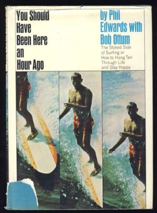 You Should Have Been Here an Hour Ago: The Stoked Side of Surfing or How to Hang Ten Through Life and Stay Happy