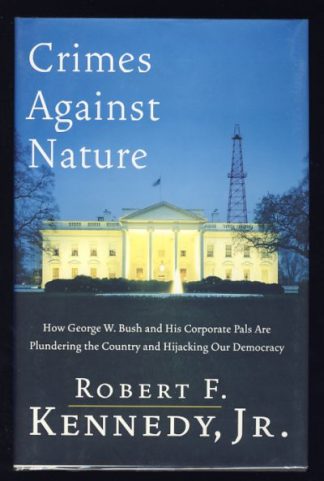Crimes Against Nature: How George W. Bush and His Corporate Pals Are Plundering the Country and Hijacking Our Democracy