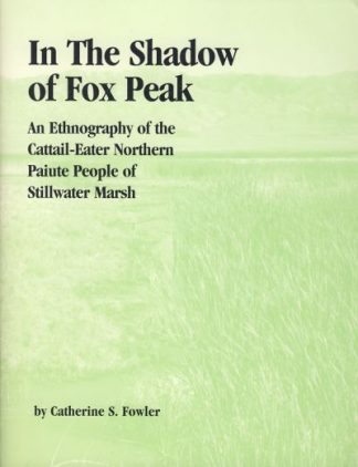 In the Shadow of Fox Peak: An Ethnography of the Cattail-Eater Northern Paiute People of Stillwater Marsh