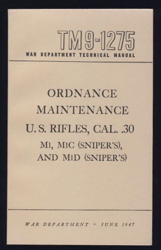Ordnance Maintenance U.S. Rifles, Cal.30 M1, M1C, and M1D [TM 9-1275]