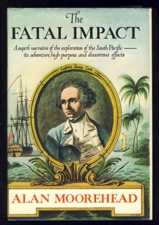 The Fatal Impact: The Invasion of the South Pacific 1767-1840