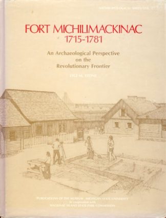 Fort Michilimackinac 1715 - 1781: An Archaeological Perspective on the Revolutionary Frontier