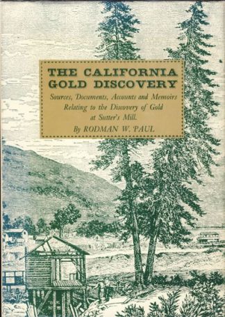 The California Gold Discovery: Sources, Documents, Accounts and Memoirs Relating to the Discovery of Gold at Sutter's Mill