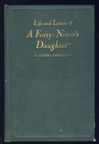 Life and Letters of A Forty-Niner's Daughter