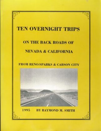 Ten Overnight Trips on the Back Roads of Nevada and California from Reno/Sparks & Carson City