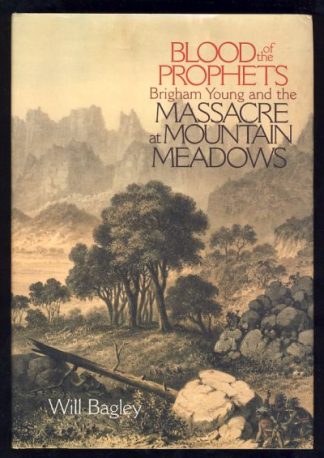 Blood of the Prophets: Brigham Young and the Massacre at Mountain Meadows