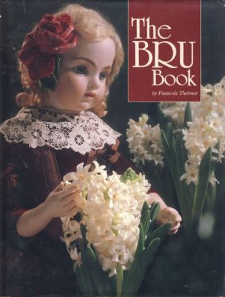 The Bru Book: A History and Study of the Dolls of Leon Casimir Bru and his Successors