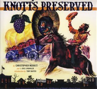 Knott's Preserved: From Boysenberry to Theme Park, the History of Knott's Berry Farm