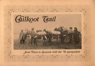 Chilkoot Trail: From Dyea to Summit with the '98 Stampeders