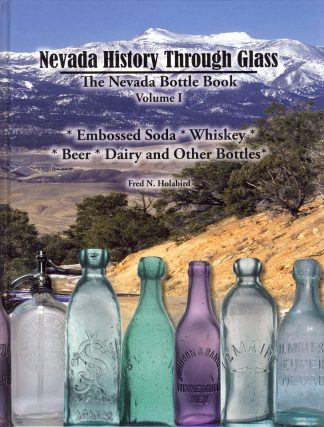 Nevada History Through Glass: The Nevada Bottle Book Volume I