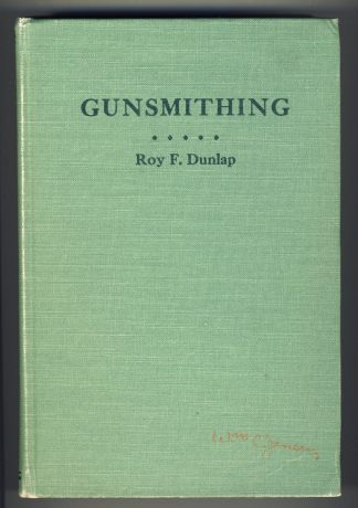 Gunsmithing: A Manual of Firearms Design, Construction, Alteration and Remodeling. For Amateur and Professional Gunsmiths and Users of Modern Firearms