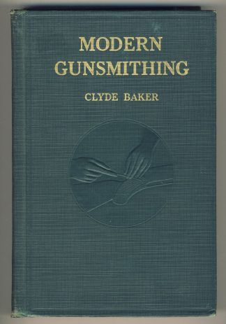 Modern Gunsmithing: A Manual of Firearms Design, Construction and Remodeling, for Amateurs and Professionals