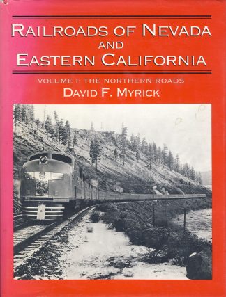 Railroads of Nevada and Eastern California: Volume I, The Northern Roads