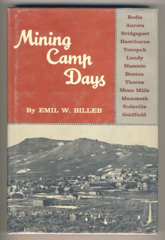 Mining Camp Days: Bodie, Aurora, Bridgeport, Hawthorne, Tonopah, Lundy, Masonic, Benton, Thorne, Mono Mills, Mammoth, Sodaville, Goldfield